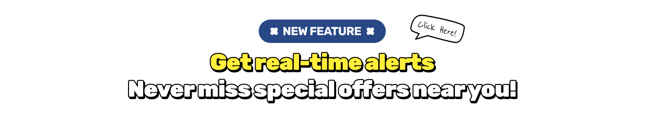 Get real-time alerts Never miss special offers near you!